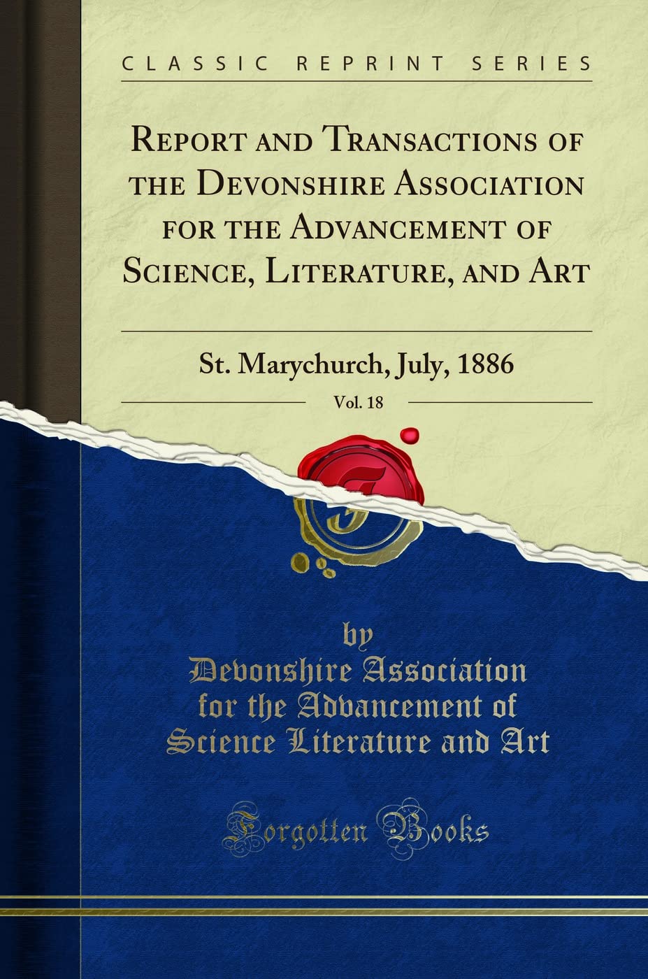Report and Transactions of the Devonshire Association for the Advancement of Science, Literature, and Art, Vol. 18: St. Marychurch, July, 1886 (Classic Reprint) Social Sciences