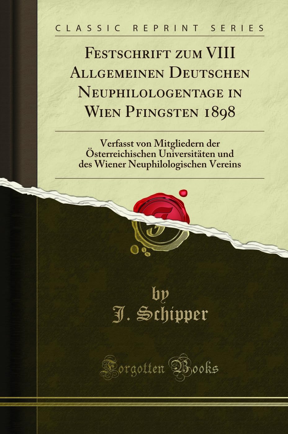 Festschrift zum VIII Allgemeinen Deutschen Neuphilologentage in Wien Pfingsten 1898: Verfasst von Mitgliedern der Österreichischen Universitäten und ... Neuphilologischen Vereins (Classic Reprint) Drama
