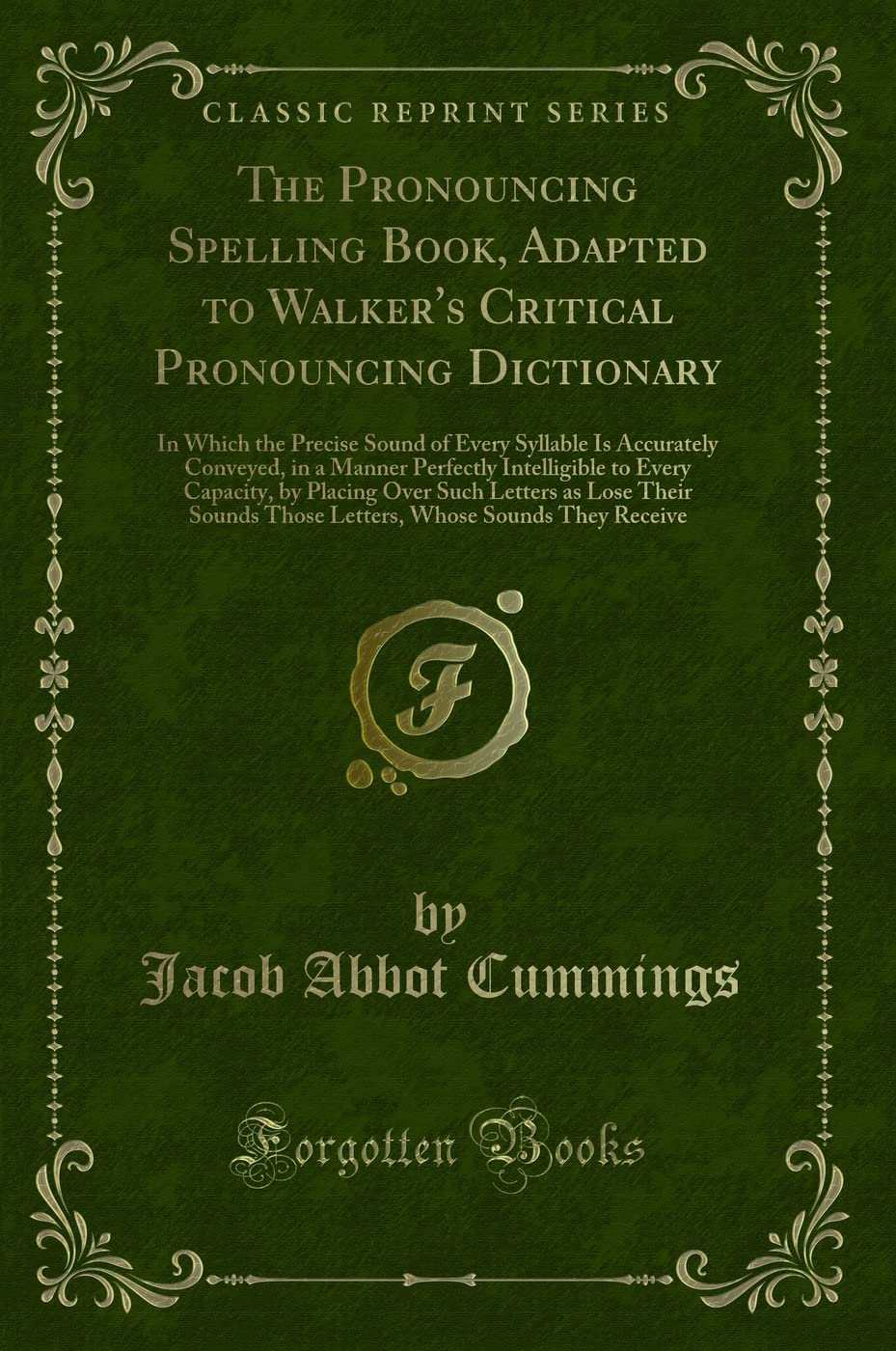 The Pronouncing Spelling Book, Adapted to Walker's Critical Pronouncing Dictionary: In Which the Precise Sound of Every Syllable Is Accurately ... Placing Over Such Letters as Lose Their Sound Novels & Short Stories