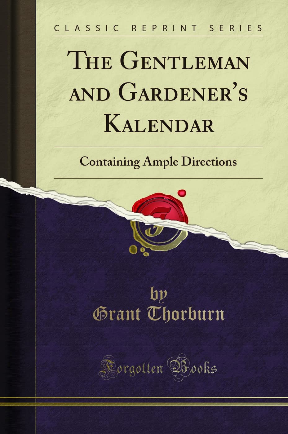 The Gentleman and Gardener's Kalendar (Classic Reprint): Containing Ample Directions: Containing Ample Directions (Classic Reprint) Garden & Plants