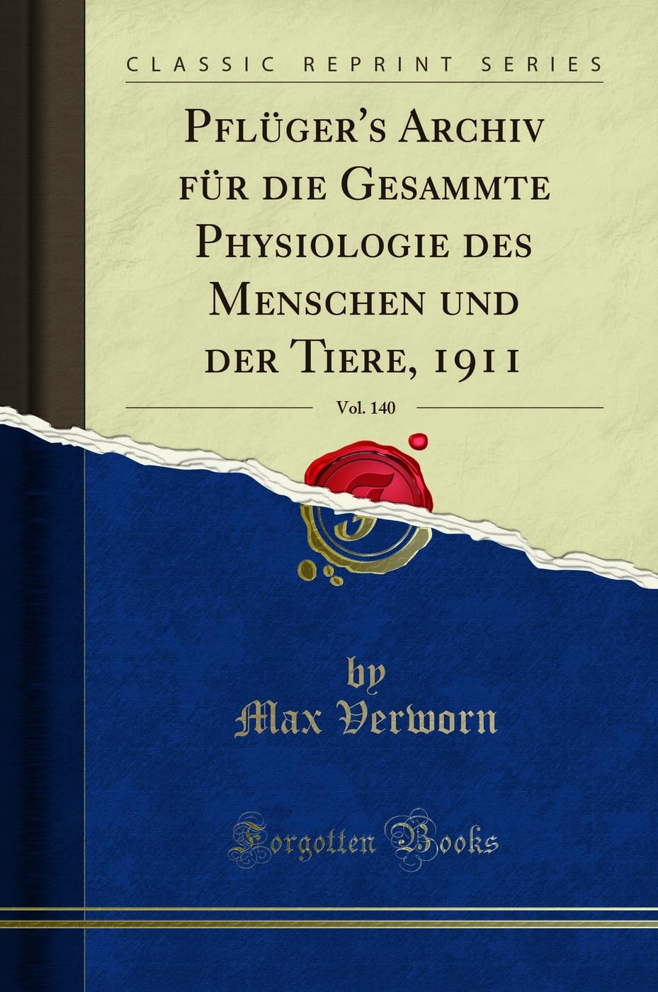 Pflüger's Archiv für die Gesammte Physiologie des Menschen und der Tiere, 1911, Vol. 140 (Classic Reprint) Learning & Reference