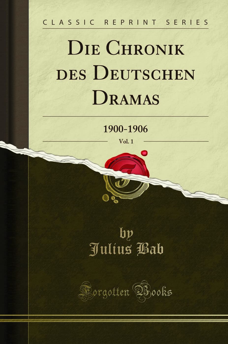 Die Chronik des Deutschen Dramas, Vol. 1: 1900-1906 (Classic Reprint) Drama