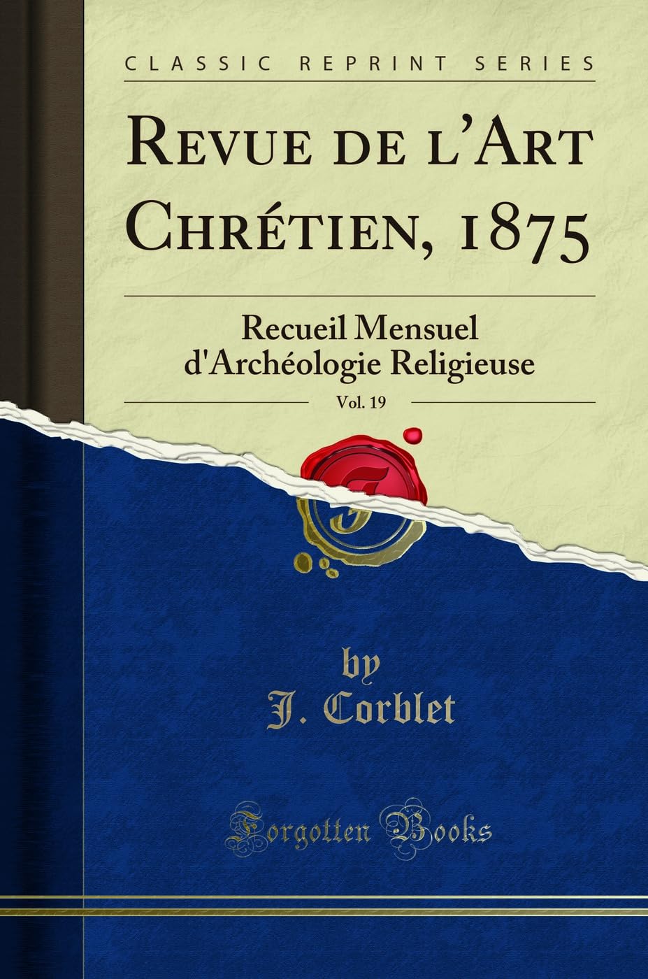 Revue de l'Art Chrétien, 1875, Vol. 19: Recueil Mensuel d'Archéologie Religieuse (Classic Reprint) book