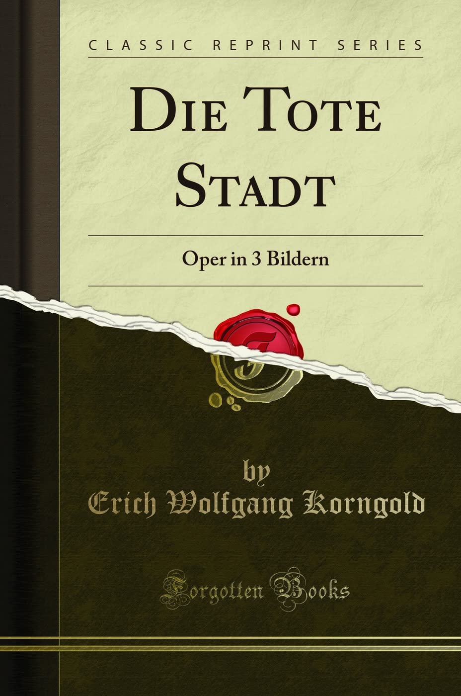 Die Tote Stadt: Oper in 3 Bildern (Classic Reprint) Drama