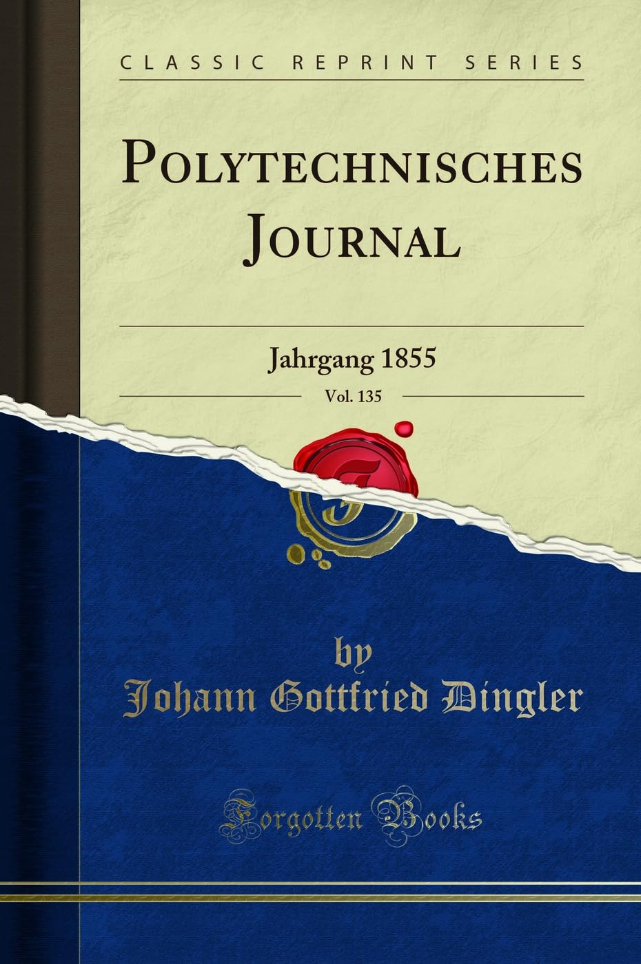 Polytechnisches Journal, Vol. 135 (Classic Reprint): Jahrgang 1855: Jahrgang 1855 (Classic Reprint) Leisure, Home & Garden