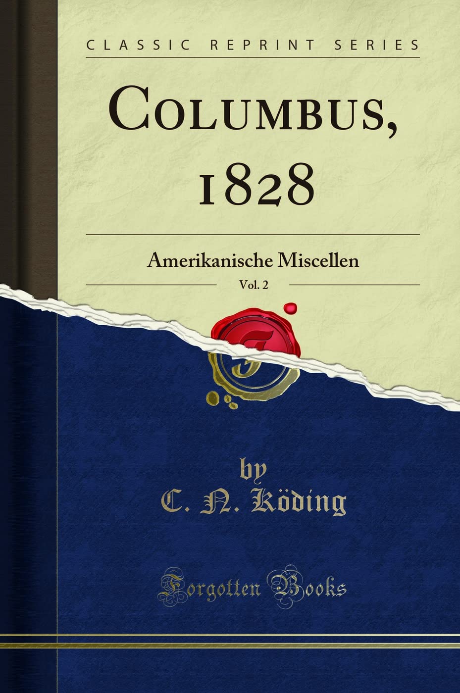 Columbus, 1828, Vol. 2: Amerikanische Miscellen (Classic Reprint) Social Sciences