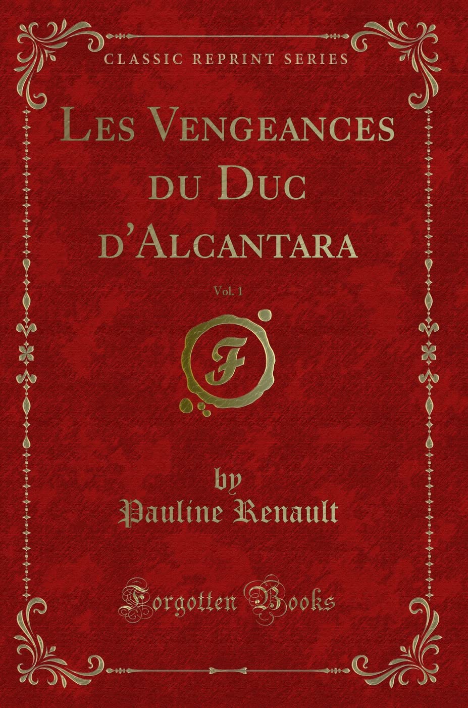 Les Vengeances Du Duc d'Alcantara, Vol. 1 (Classic Reprint) book