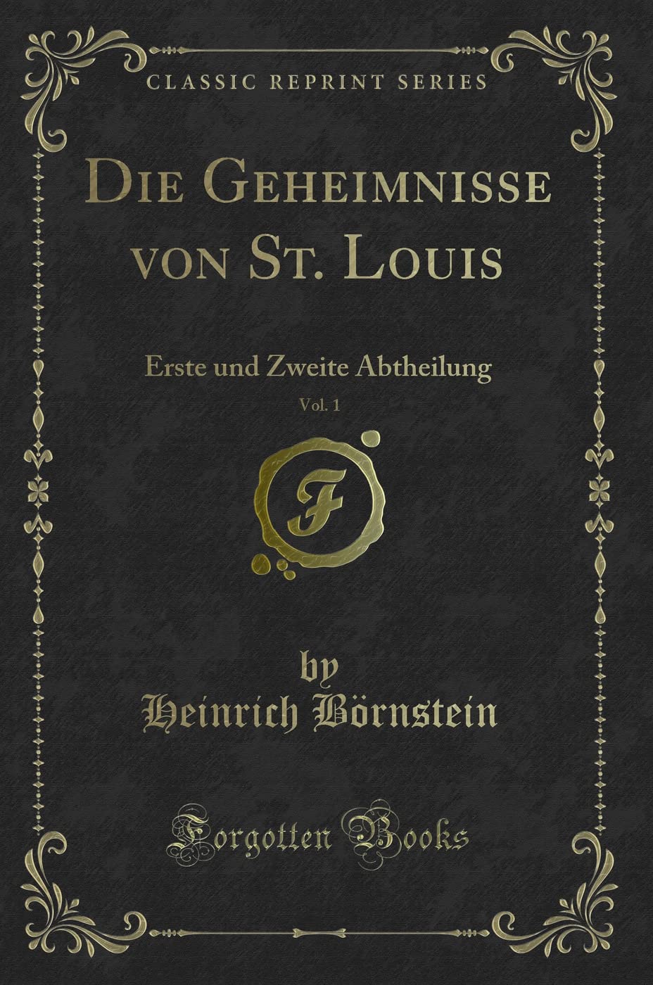 Die Geheimnisse von St. Louis, Vol. 1: Erste und Zweite Abtheilung (Classic Reprint) Contemporary literature Books