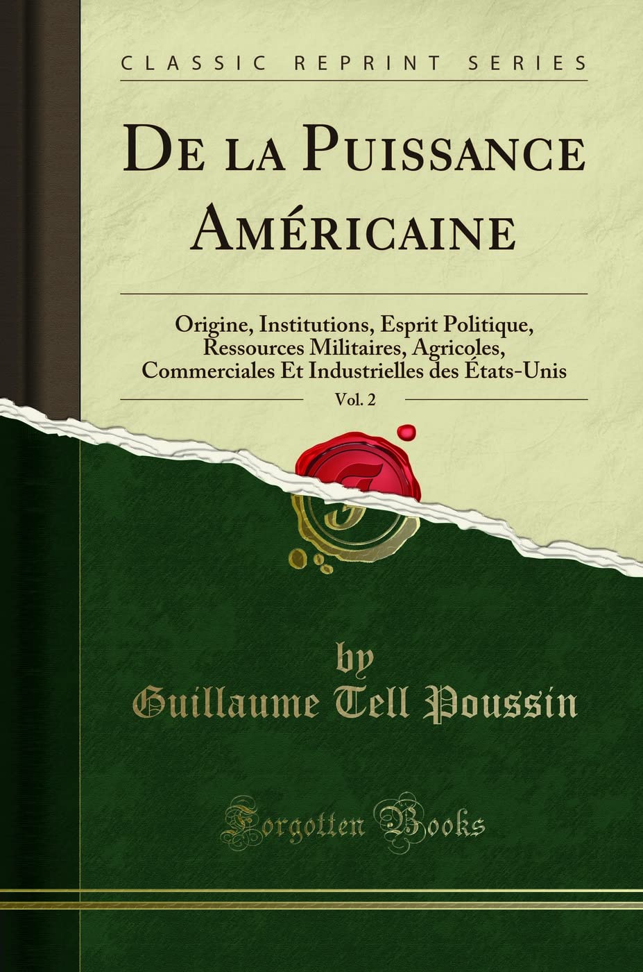 De la Puissance Américaine, Vol. 2: Origine, Institutions, Esprit Politique, Ressources Militaires, Agricoles, Commerciales Et Industrielles des États-Unis (Classic Reprint) book