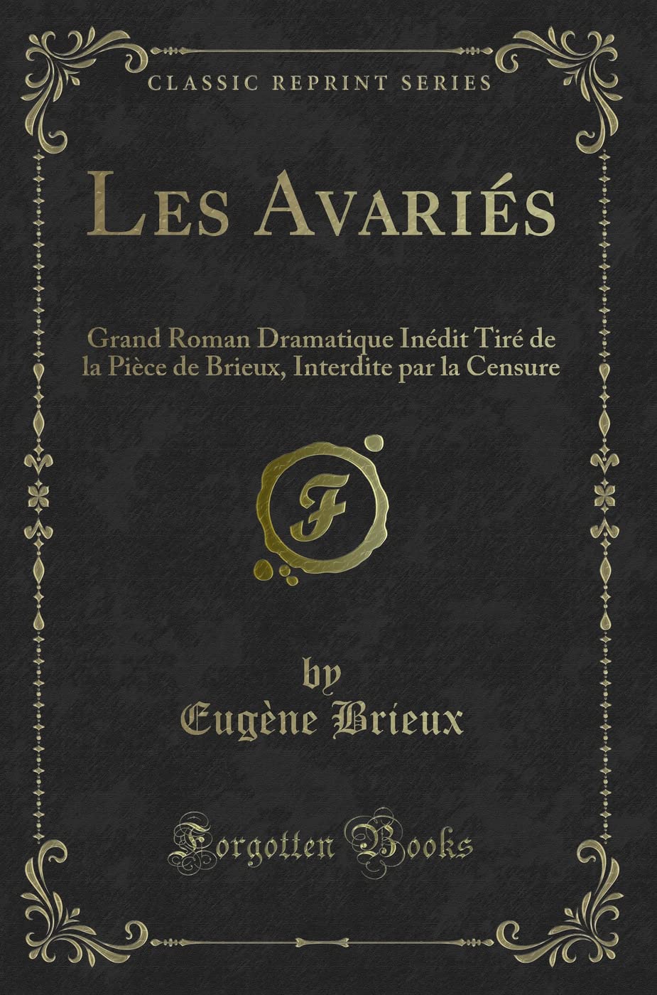 Les Avariés: Grand Roman Dramatique Inédit Tiré de la Pièce de Brieux, Interdite Par La Censure (Classic Reprint) book