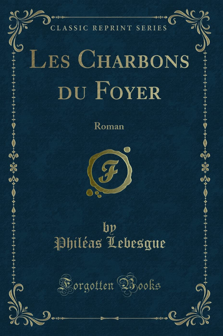 Les Charbons Du Foyer: Roman (Classic Reprint) book