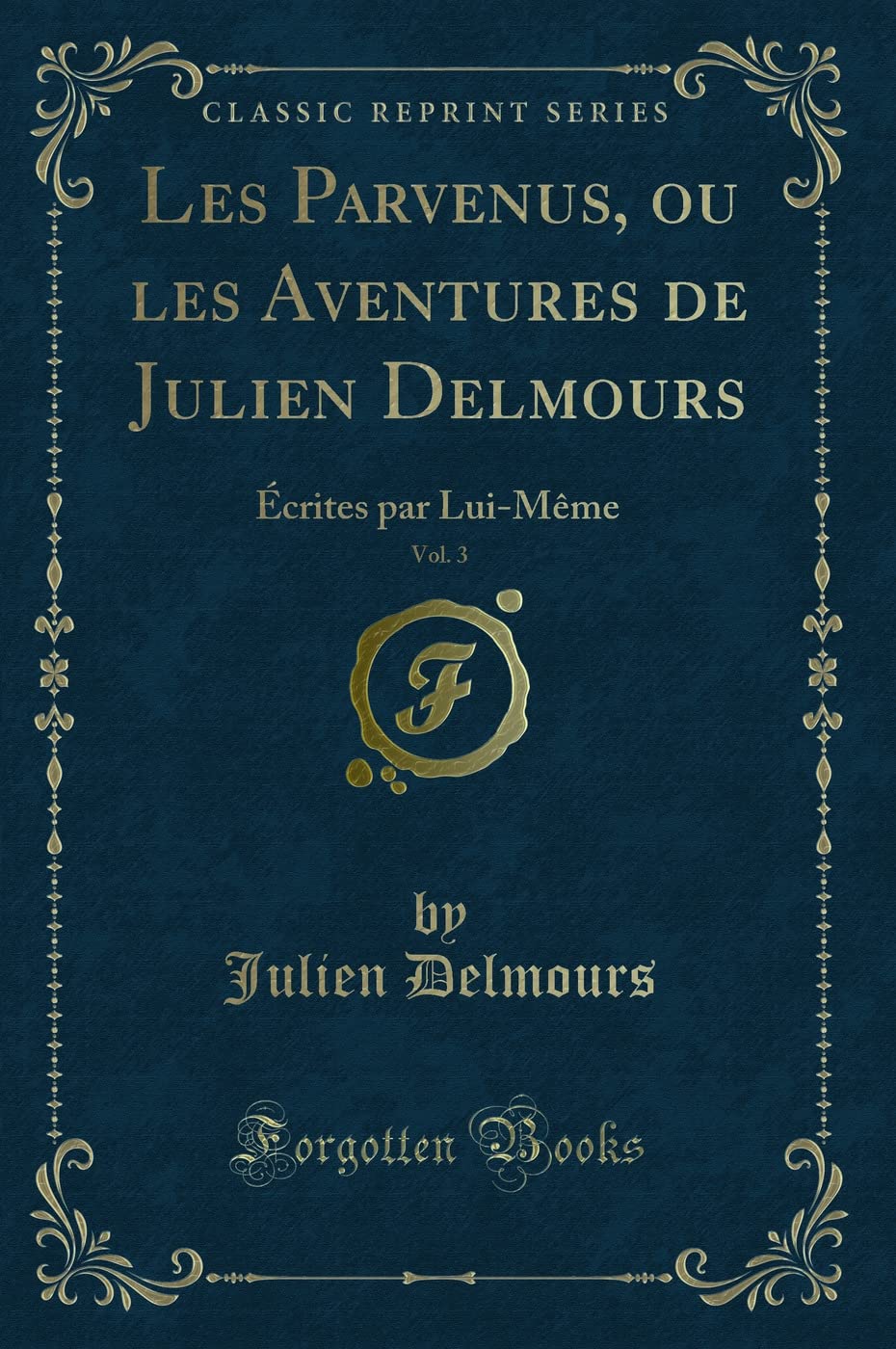 Les Parvenus, Ou Les Aventures de Julien Delmours, Vol. 3: Écrites Par Lui-Même (Classic Reprint) book