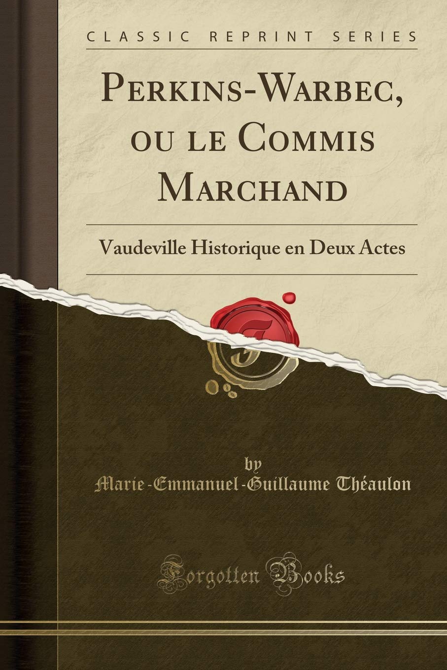 Perkins-Warbec, Ou Le Commis Marchand: Vaudeville Historique En Deux Actes (Classic Reprint) book