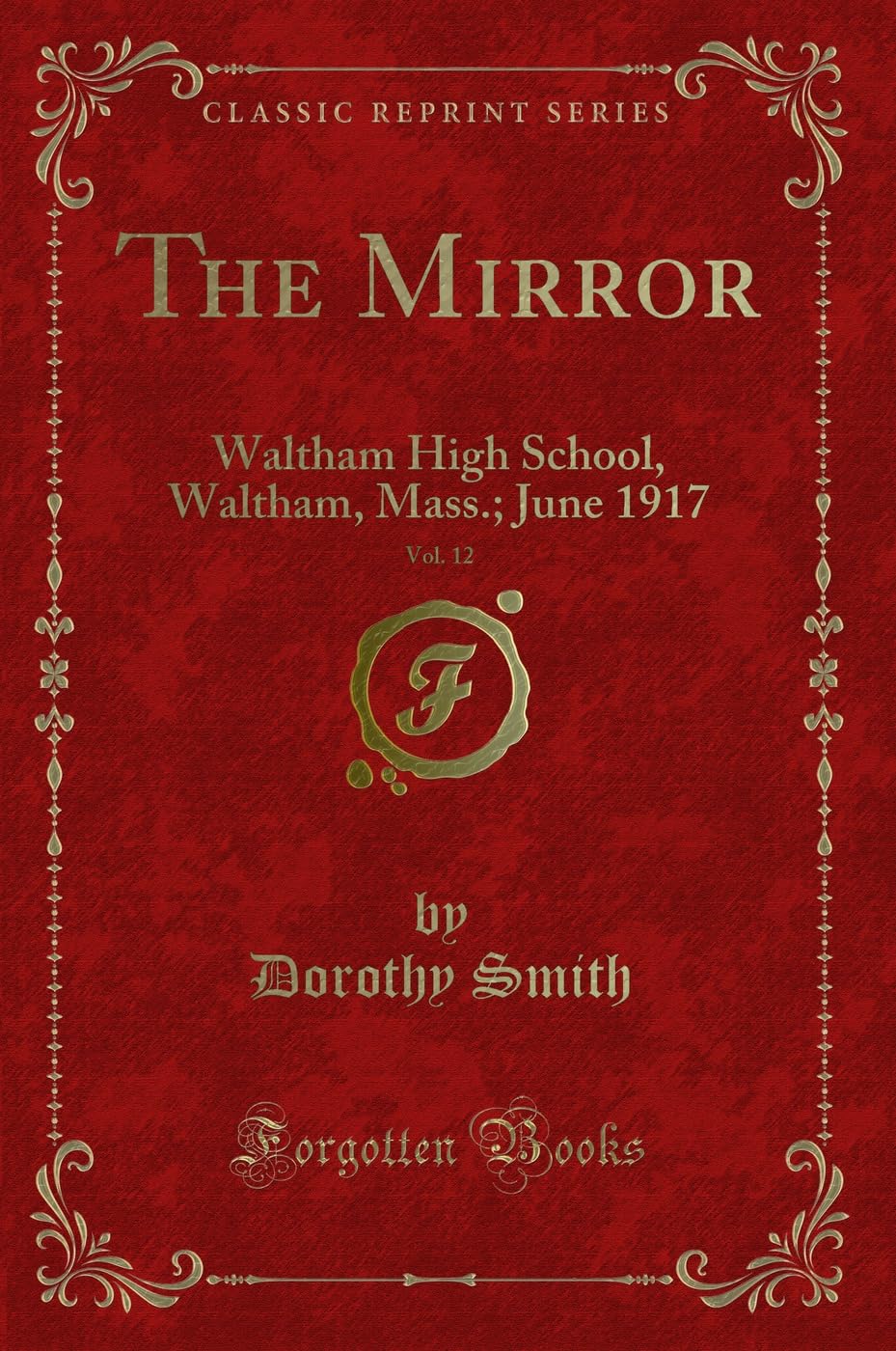 The Mirror, Vol. 12: Waltham High School, Waltham, Mass.; June 1917 (Classic Reprint) Novels & Short Stories
