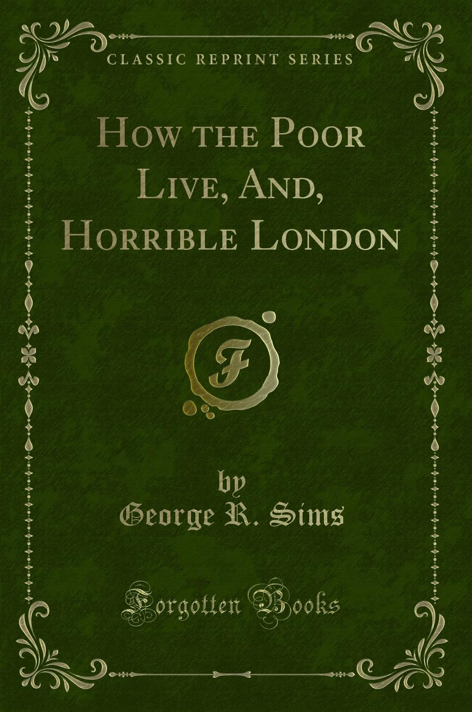 How the Poor Live, And, Horrible London (Classic Reprint) Novels & Short Stories