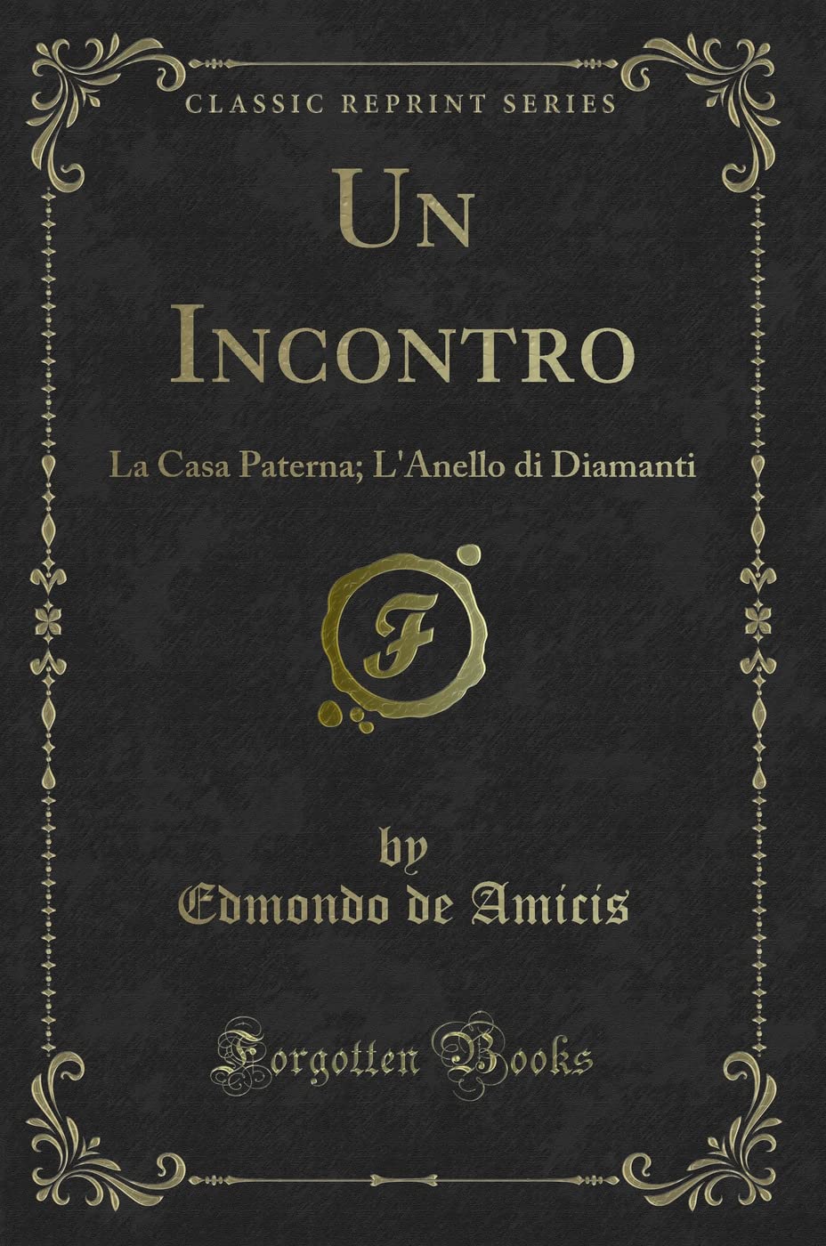 Un Incontro: La Casa Paterna; L'Anello di Diamanti (Classic Reprint) Contemporary literature