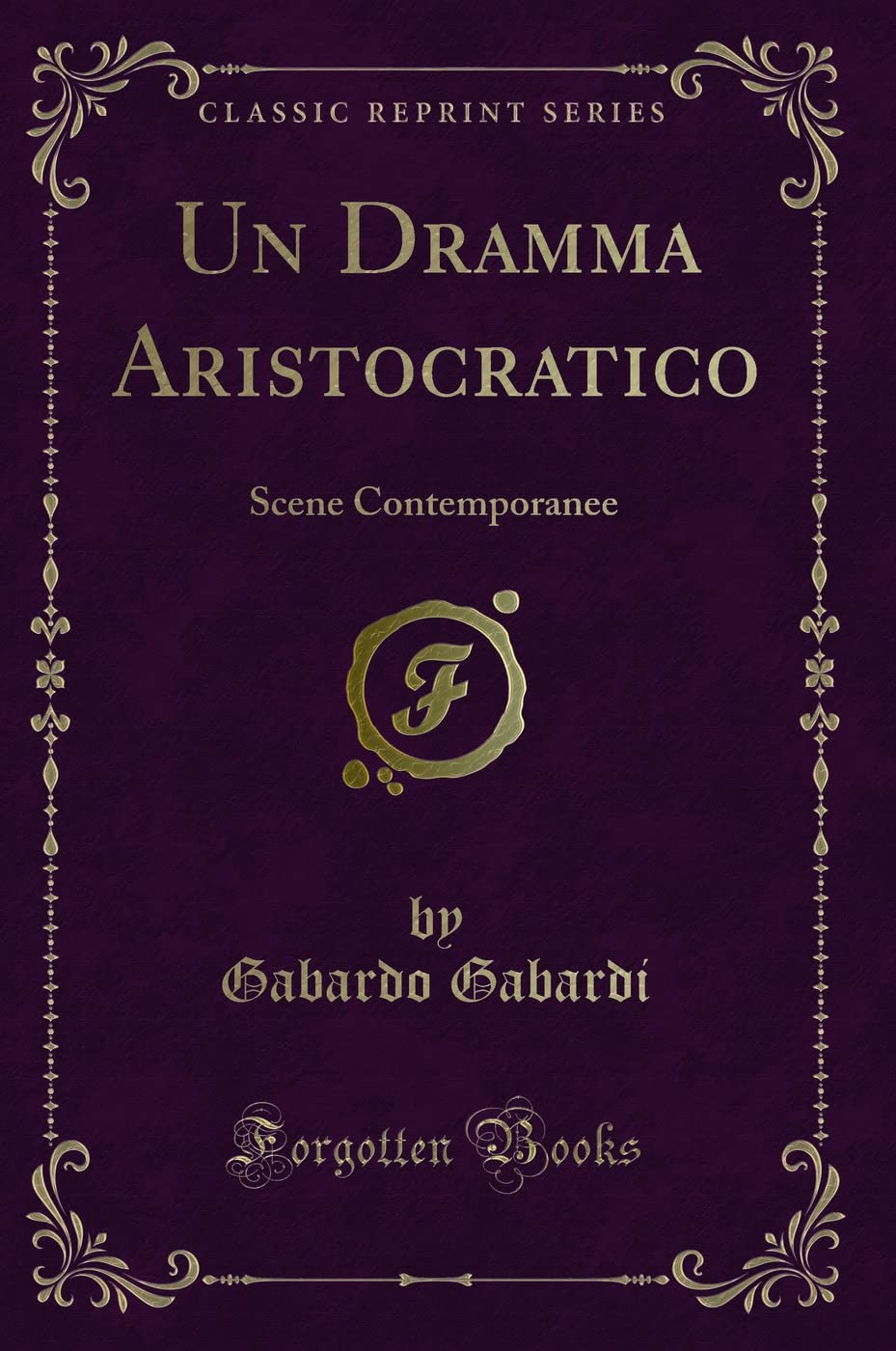 Un Dramma Aristocratico: Scene Contemporanee (Classic Reprint) Contemporary literature