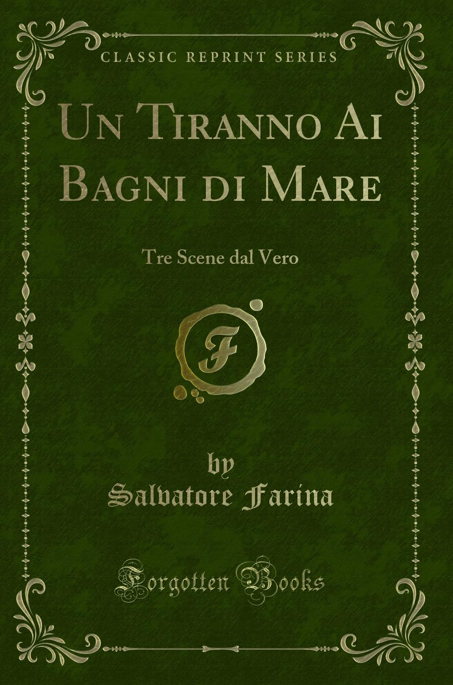 Un Tiranno Ai Bagni di Mare: Tre Scene dal Vero (Classic Reprint) Contemporary Romance