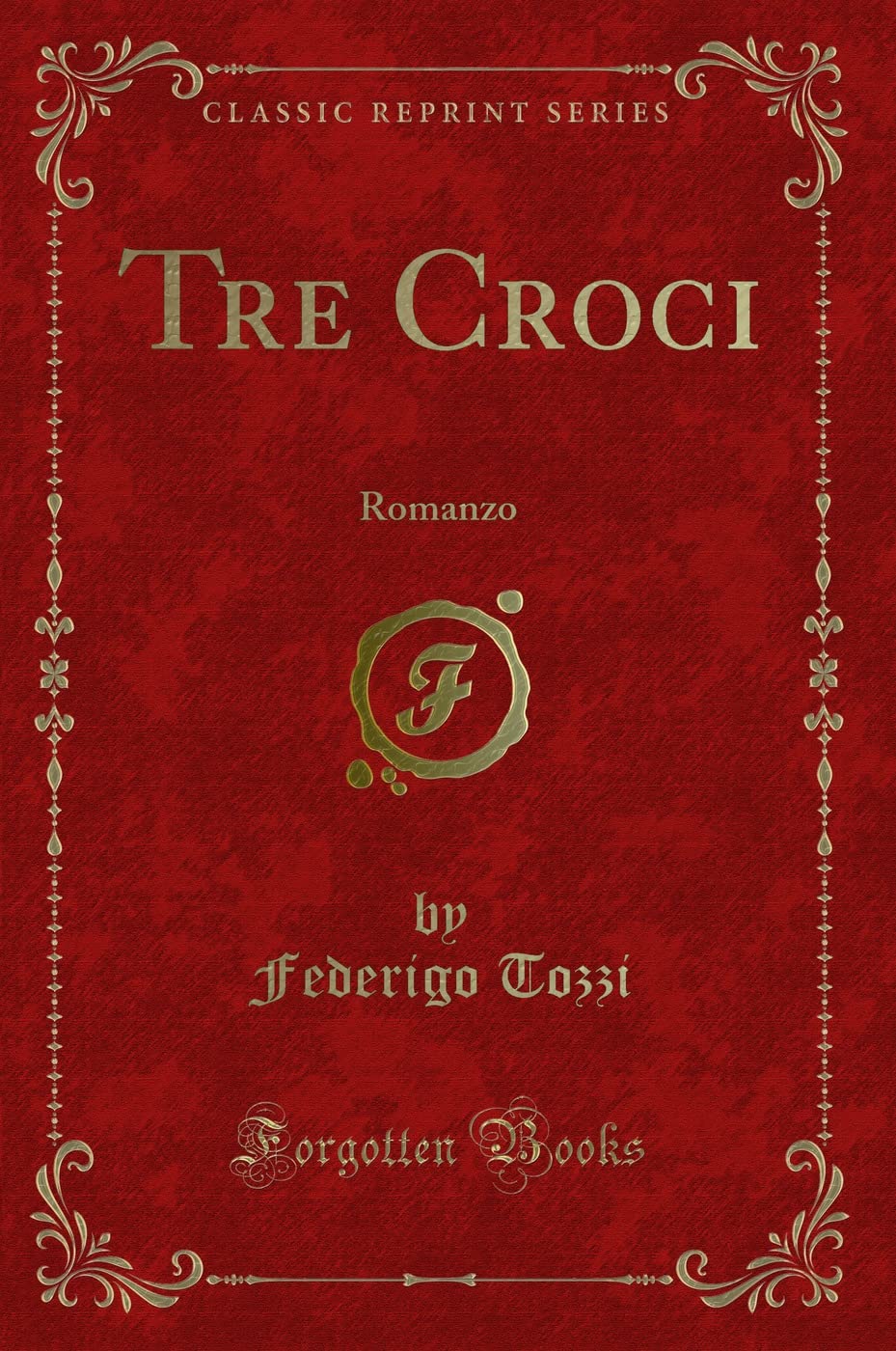 Tre Croci: Romanzo (Classic Reprint) Contemporary literature