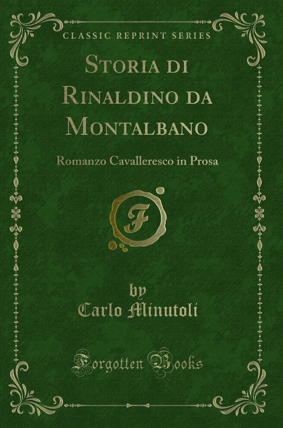 Storia di Rinaldino da Montalbano: Romanzo Cavalleresco in Prosa (Classic Reprint) Contemporary literature Books