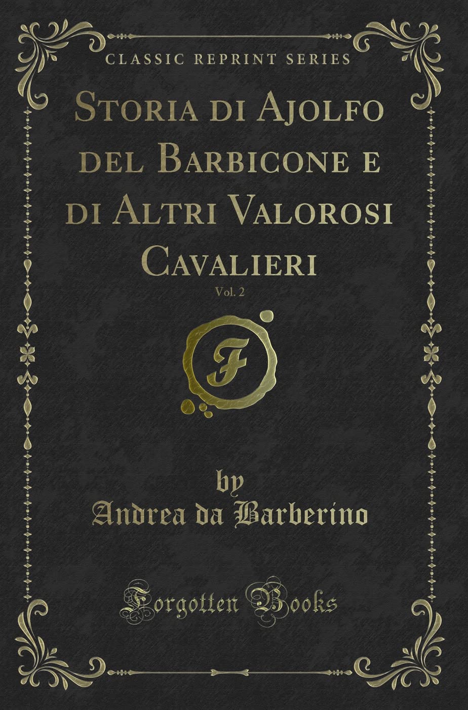 Storia di Ajolfo del Barbicone e di Altri Valorosi Cavalieri, Vol. 2 (Classic Reprint) Contemporary literature