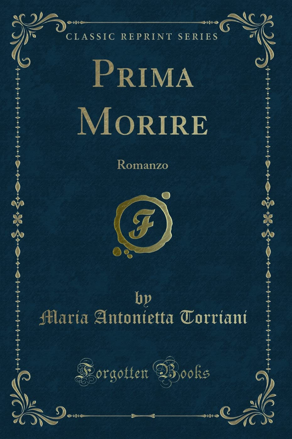 Prima Morire: Romanzo (Classic Reprint) Contemporary literature