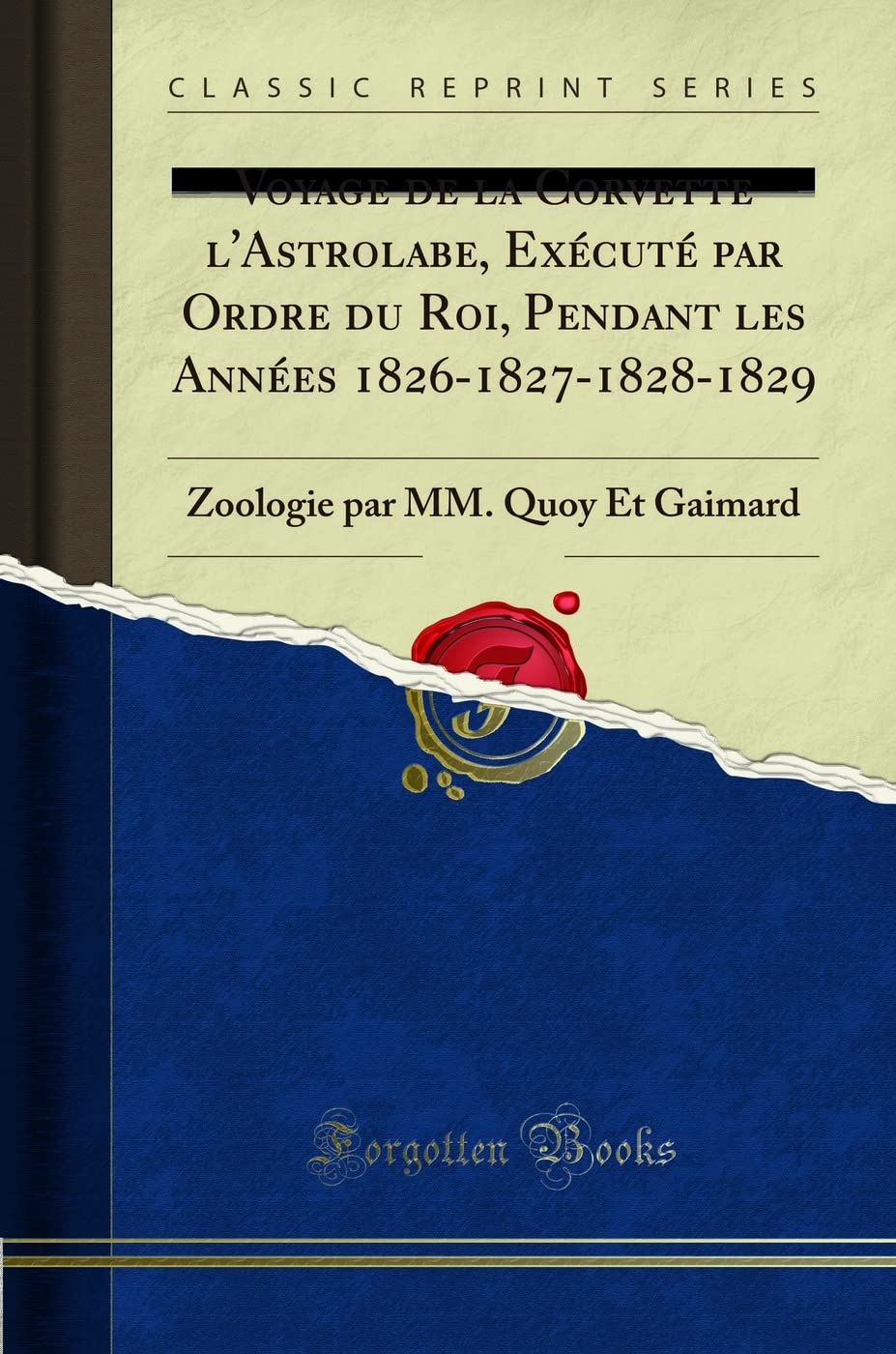 Voyage de la Corvette l'Astrolabe, Exécuté par Ordre du Roi, Pendant les Années 1826-1827-1828-1829, Vol. 4: Zoologie par MM. Quoy Et Gaimard (Classic Reprint) book
