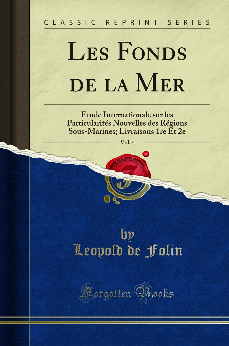Les Fonds de la Mer, Vol. 4: Étude Internationale Sur Les Particularités Nouvelles Des Régions Sous-Marines; Livraisons 1re Et 2e (Classic Reprint) book