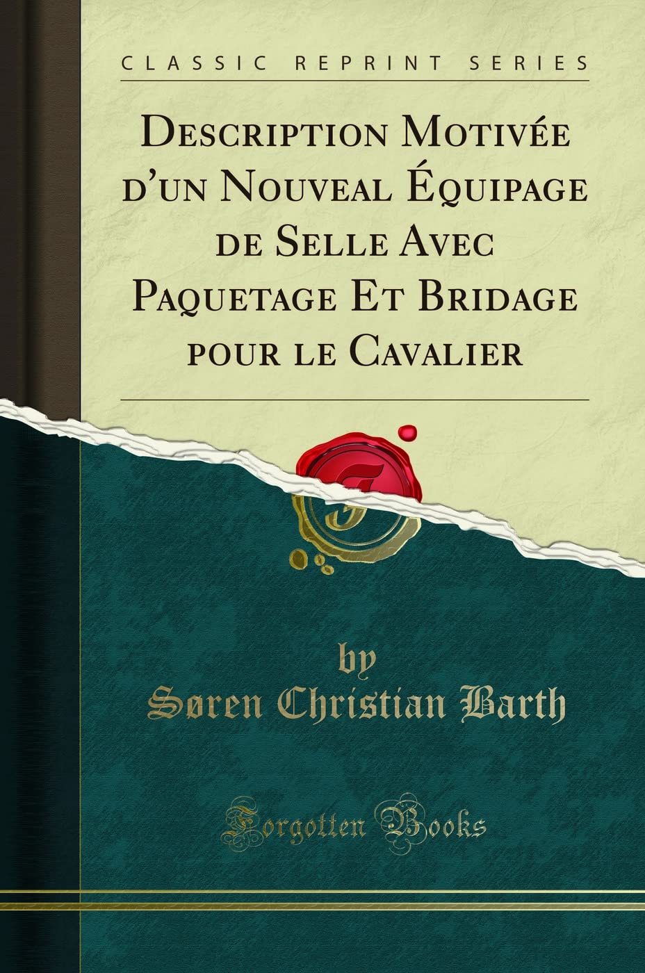 Description Motivée d'Un Nouveal Équipage de Selle Avec Paquetage Et Bridage Pour Le Cavalier (Classic Reprint) book