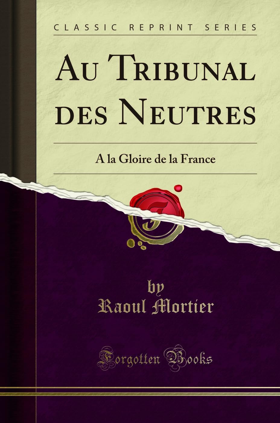 Au Tribunal des Neutres: A la Gloire de la France (Classic Reprint) book