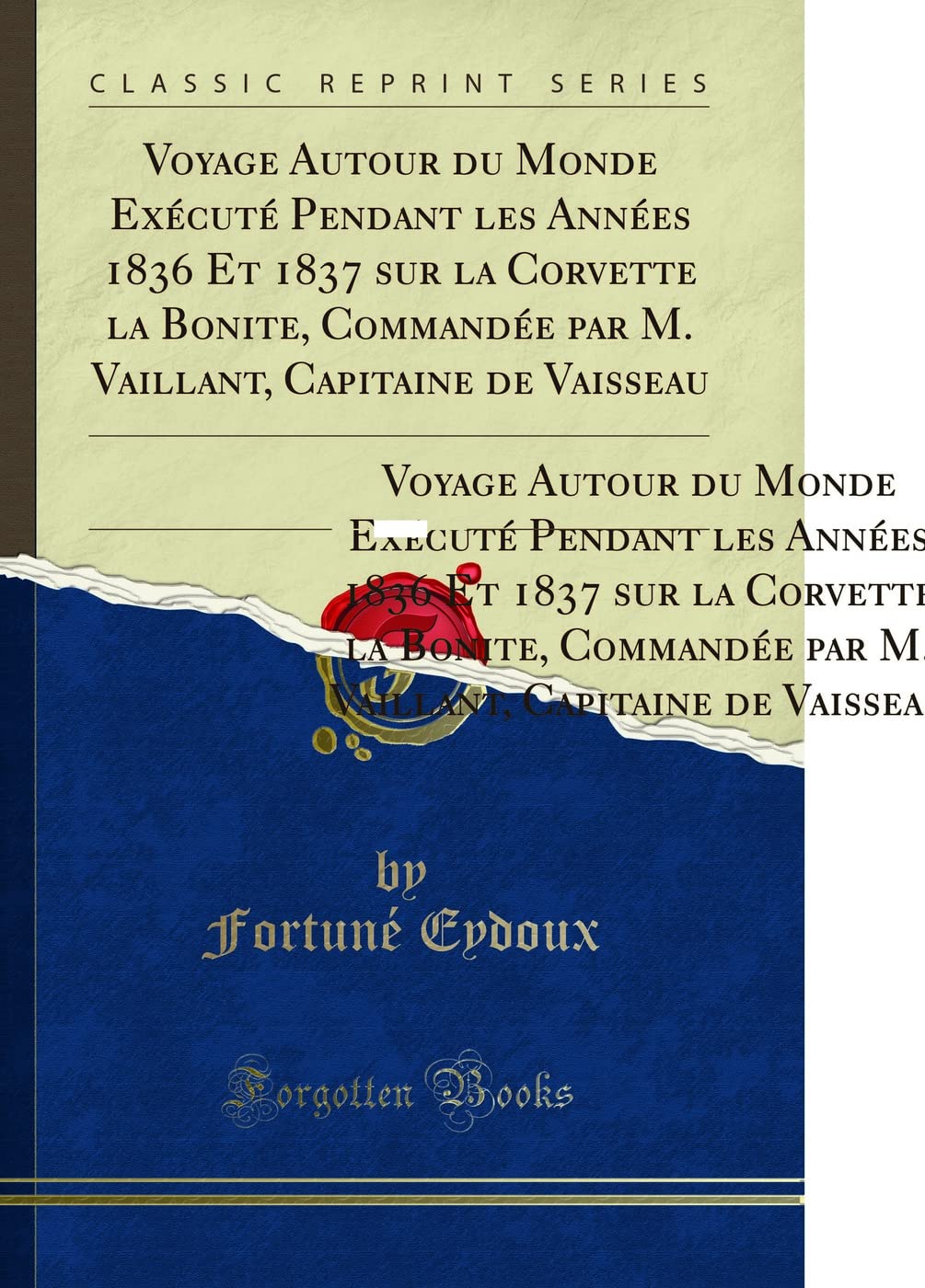 Voyage Autour Du Monde Exécuté Pendant Les Années 1836 Et 1837 Sur La Corvette La Bonite, Commandée Par M. Vaillant, Capitaine de Vaisseau, Vol. 1: Zoologie (Classic Reprint) book