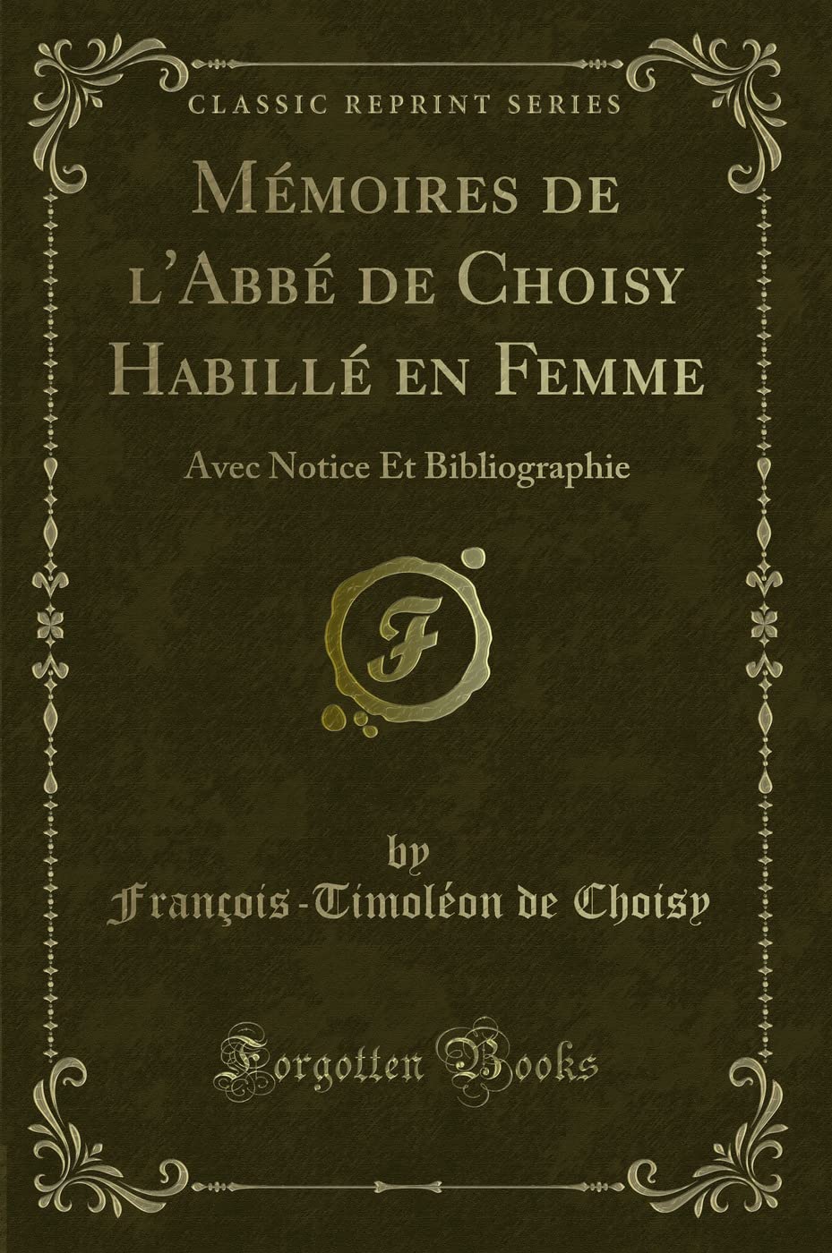 Mémoires de l'Abbé de Choisy Habillé En Femme: Avec Notice Et Bibliographie (Classic Reprint) book
