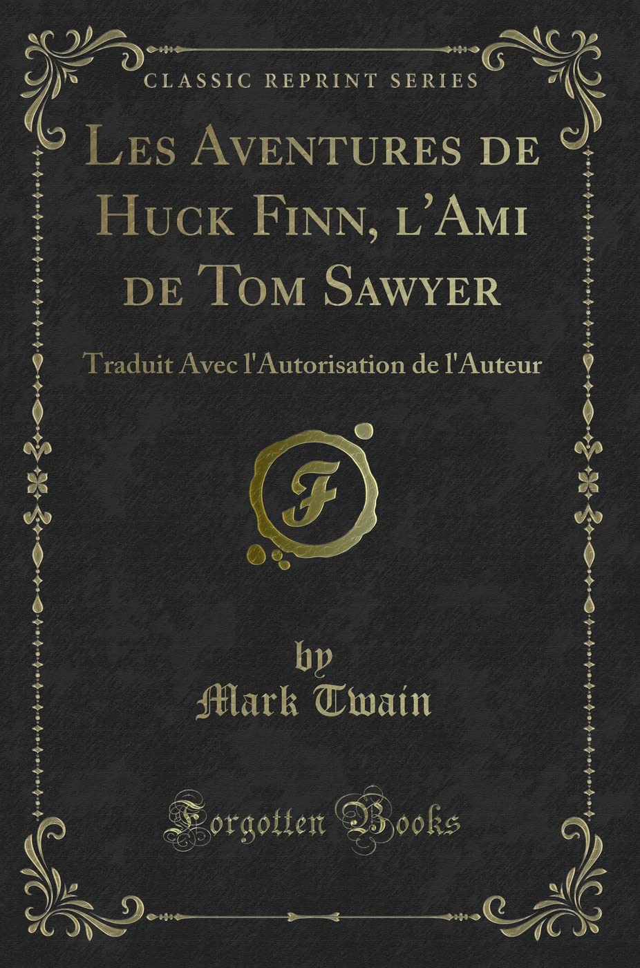 Les Aventures de Huck Finn, l'Ami de Tom Sawyer (Classic Reprint): Traduit Avec l'Autorisation de l'Auteur book