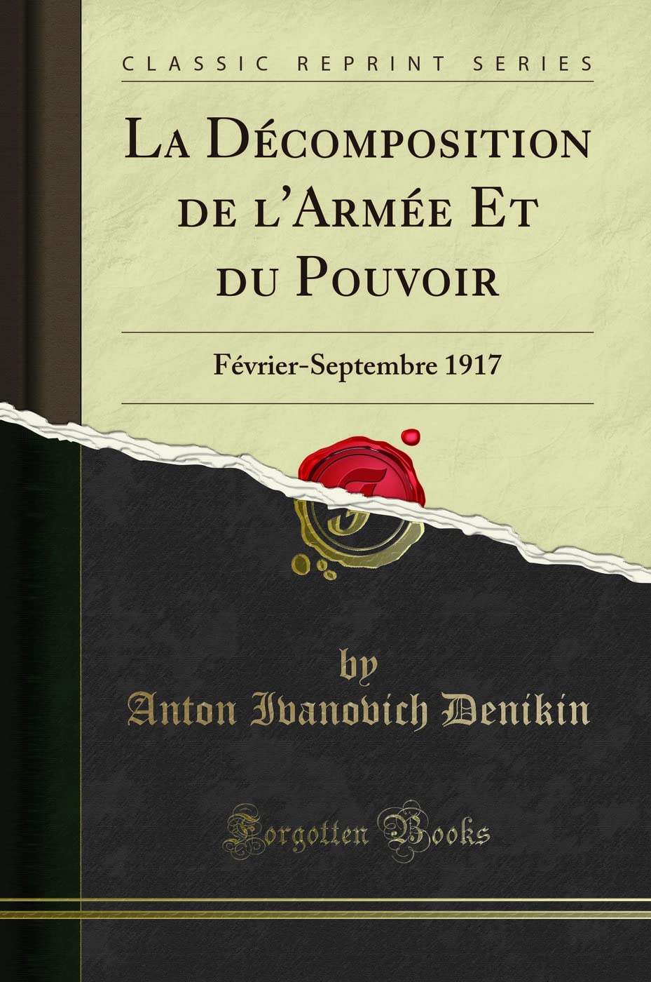 La Décomposition de l'Armée Et du Pouvoir: Février-Septembre 1917 (Classic Reprint) book