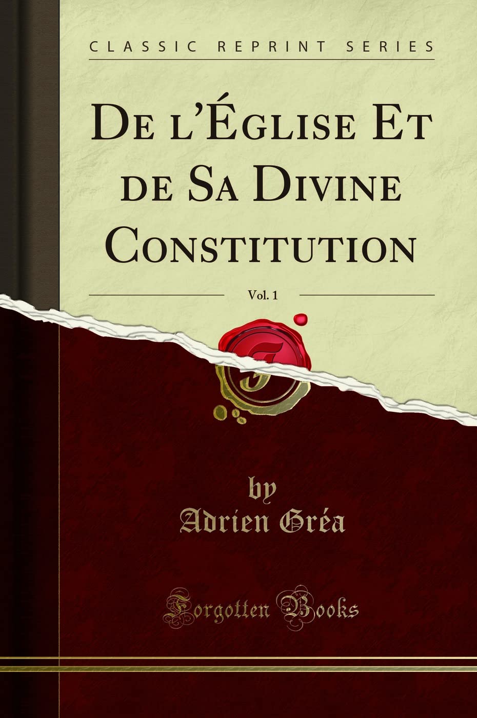 De l'Église Et de Sa Divine Constitution, Vol. 1 (Classic Reprint) book
