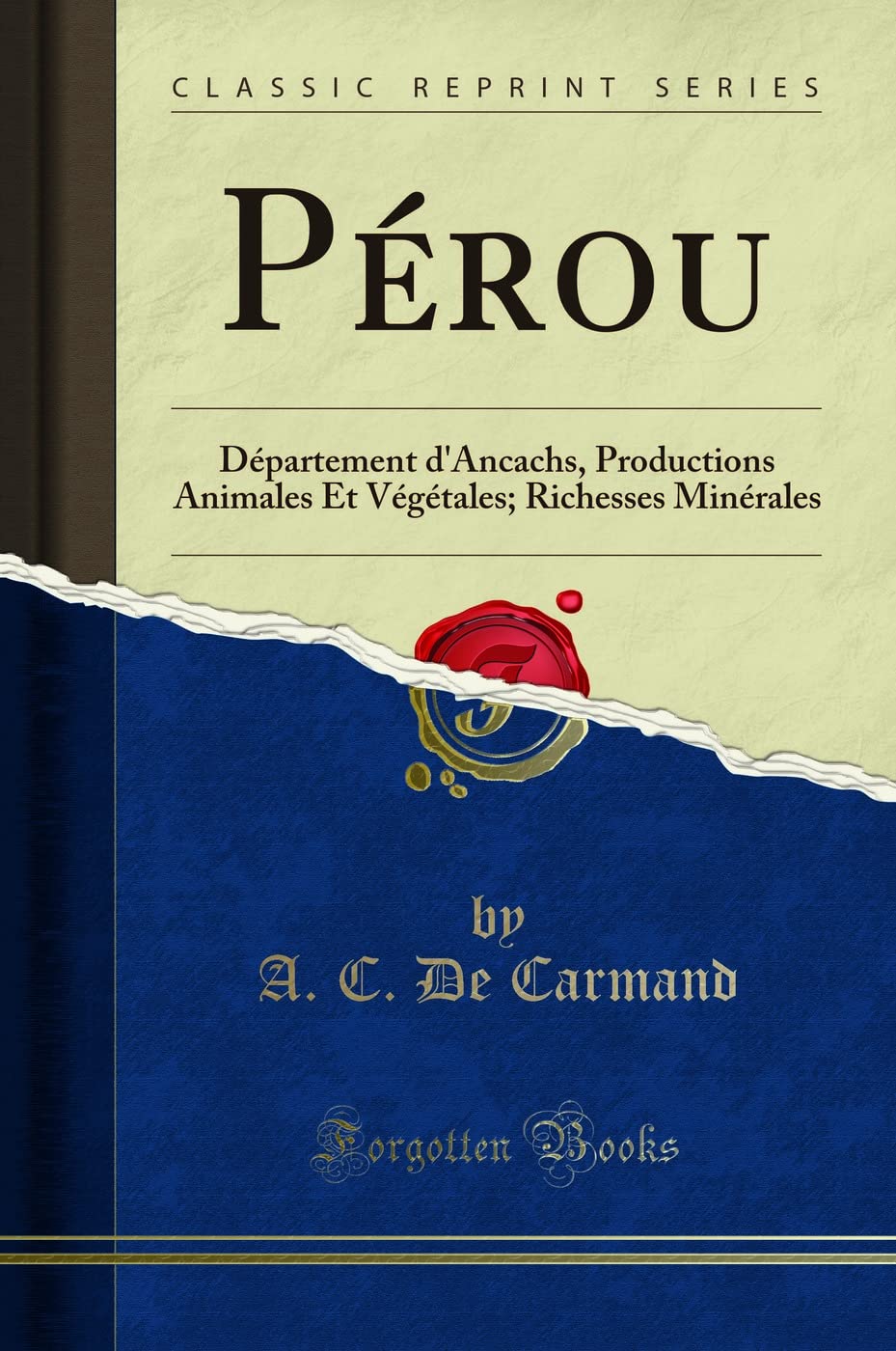 Pérou: Département d'Ancachs, Productions Animales Et Végétales; Richesses Minérales (Classic Reprint) book