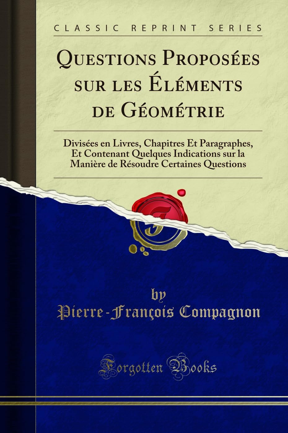 Questions Propos es Sur Les l ments de G om trie: Divis es En Livres, Chapitres Et Paragraphes, Et Contenant Quelques Indications Sur La Mani re de R soudre Certaines Questions (Classic Reprint) book