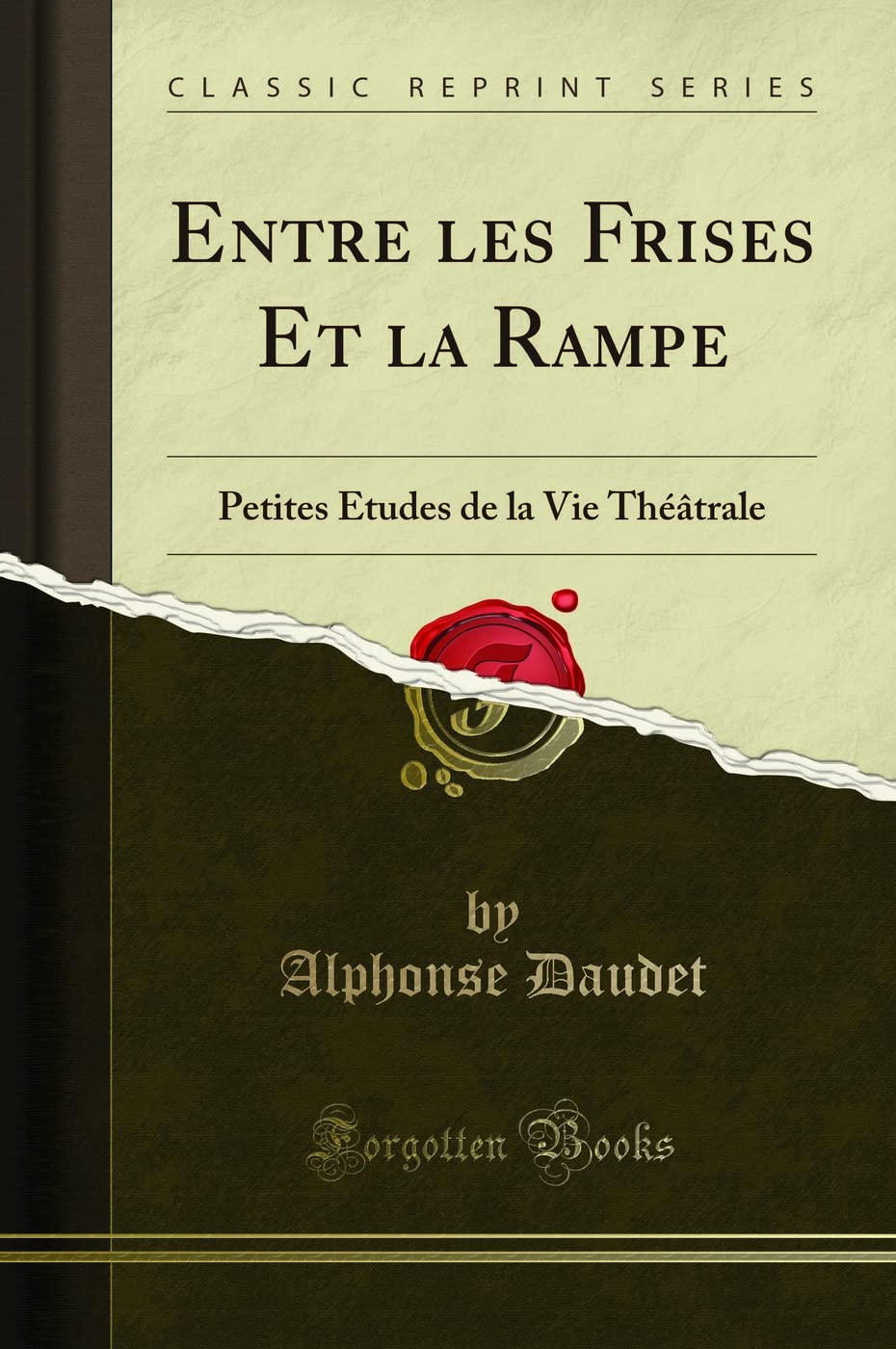 Entre Les Frises Et La Rampe: Petites Études de la Vie Théâtrale (Classic Reprint) book