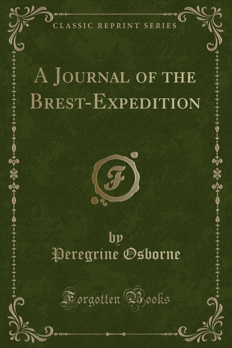 A Journal of the Brest-Expedition (Classic Reprint) Action & Adventure