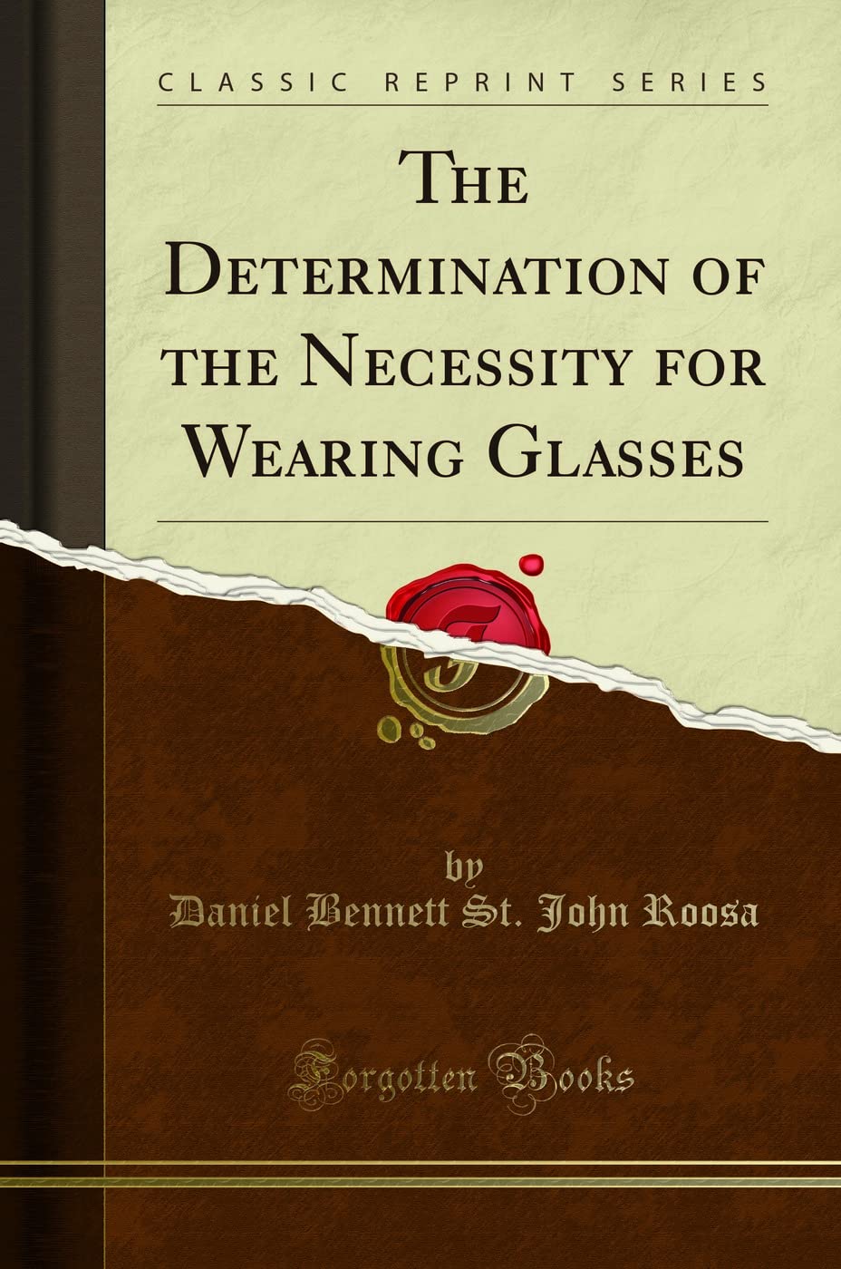 The Determination of the Necessity for Wearing Glasses (Classic Reprint) Health, Nutrition & Fitness