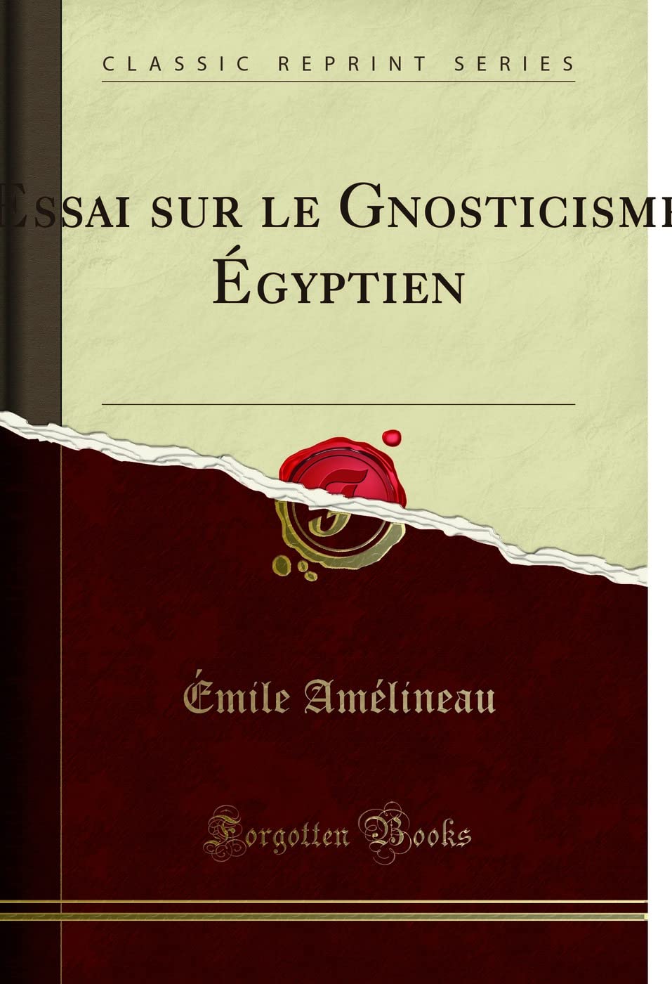 Essai sur le Gnosticisme Égyptien: Ses Développements Et Son Origine Égyptienne (Classic Reprint) book