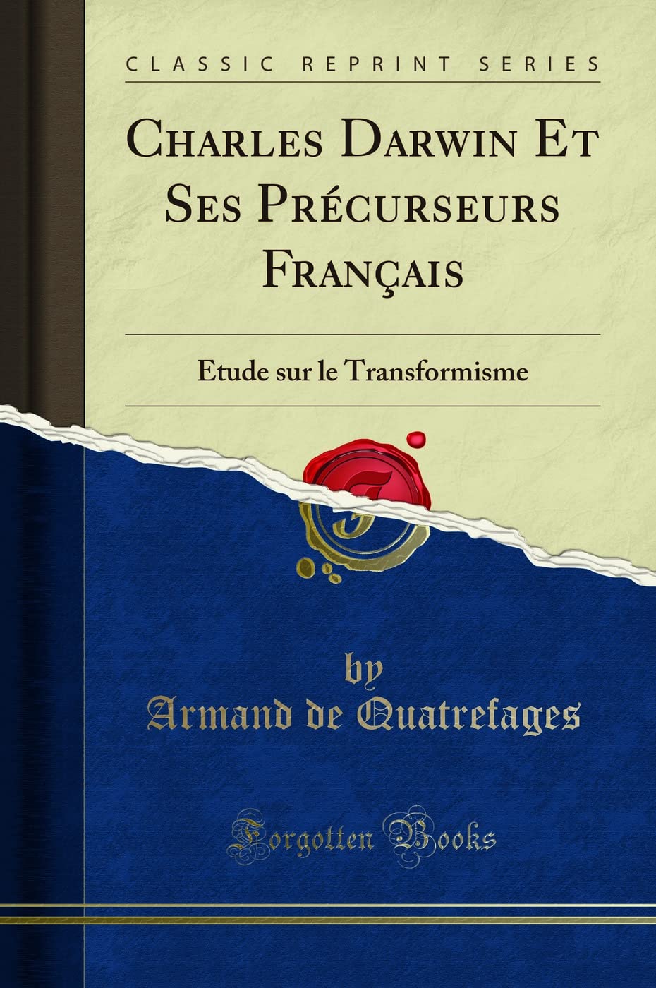 Charles Darwin Et Ses Précurseurs Français: Étude sur le Transformisme (Classic Reprint) book