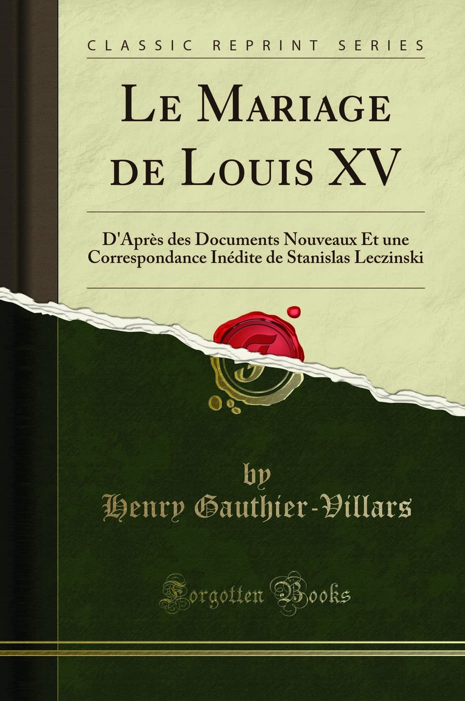 Le Mariage de Louis XV: D'Après des Documents Nouveaux Et une Correspondance Inédite de Stanislas Leczinski (Classic Reprint) book