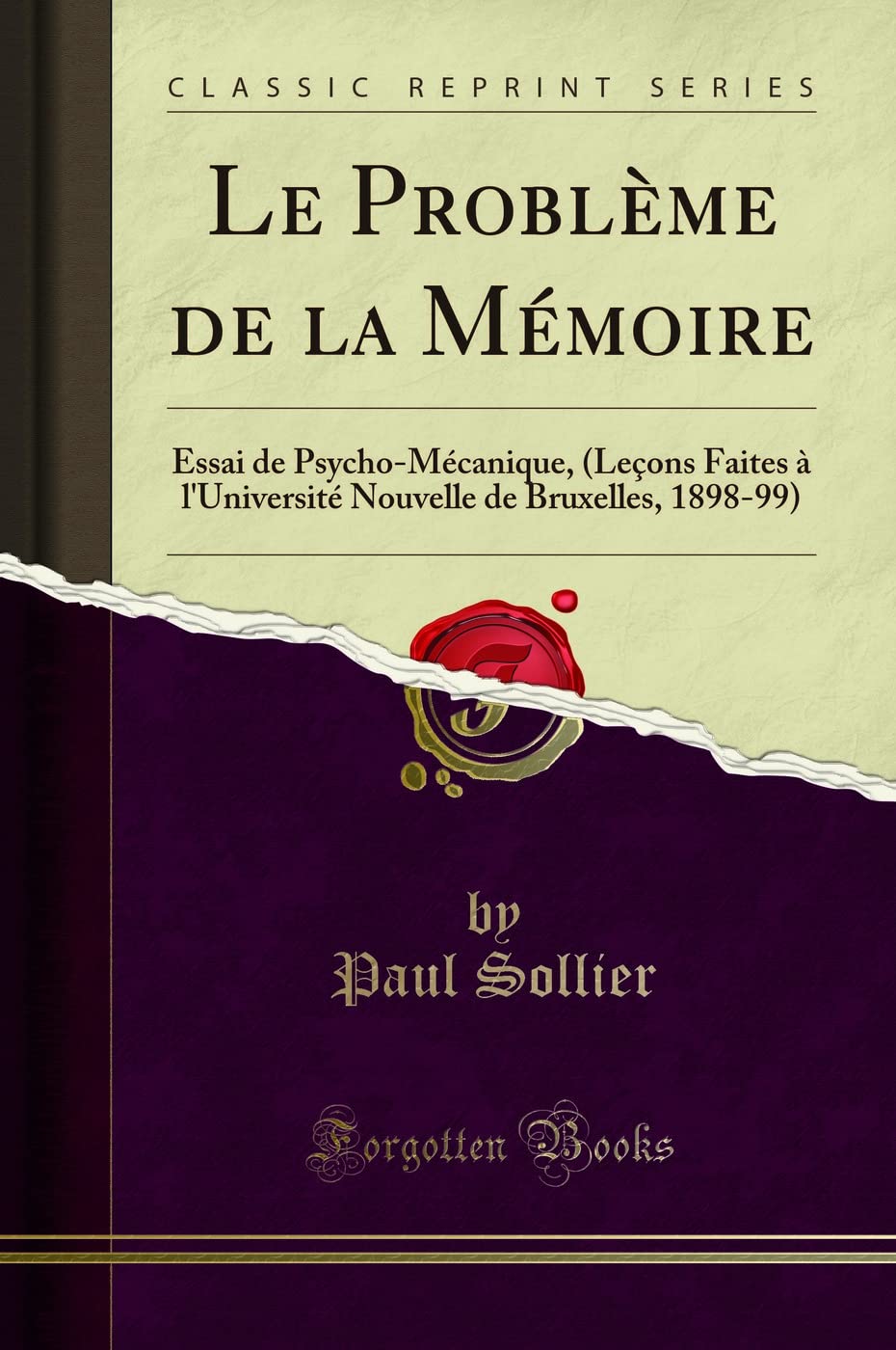 Le Problème de la Mémoire: Essai de Psycho-Mécanique, (Leçons Faites À l'Université Nouvelle de Bruxelles, 1898-99) (Classic Reprint) book