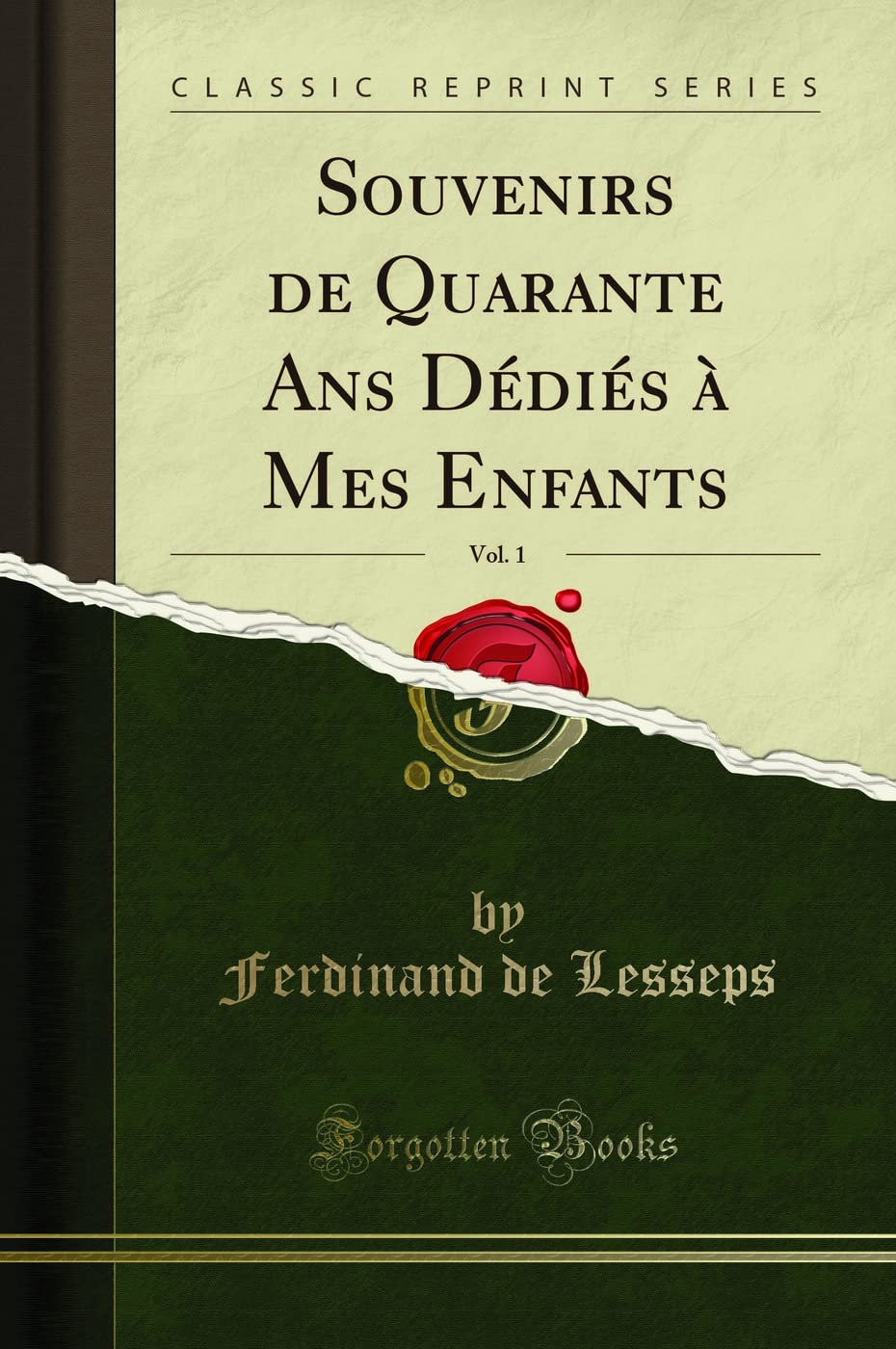 Souvenirs de Quarante ANS Dédiés À Mes Enfants, Vol. 1 (Classic Reprint) book