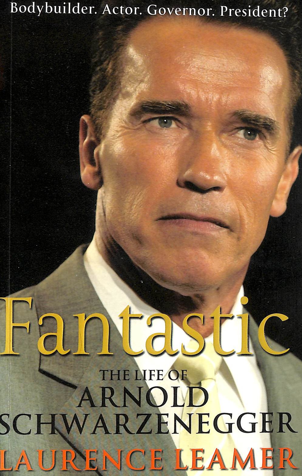 Fantastic, The Life of Arnold Schwarzenegger: Bodybuilder, Actor, Governor, President? Art & Literature
