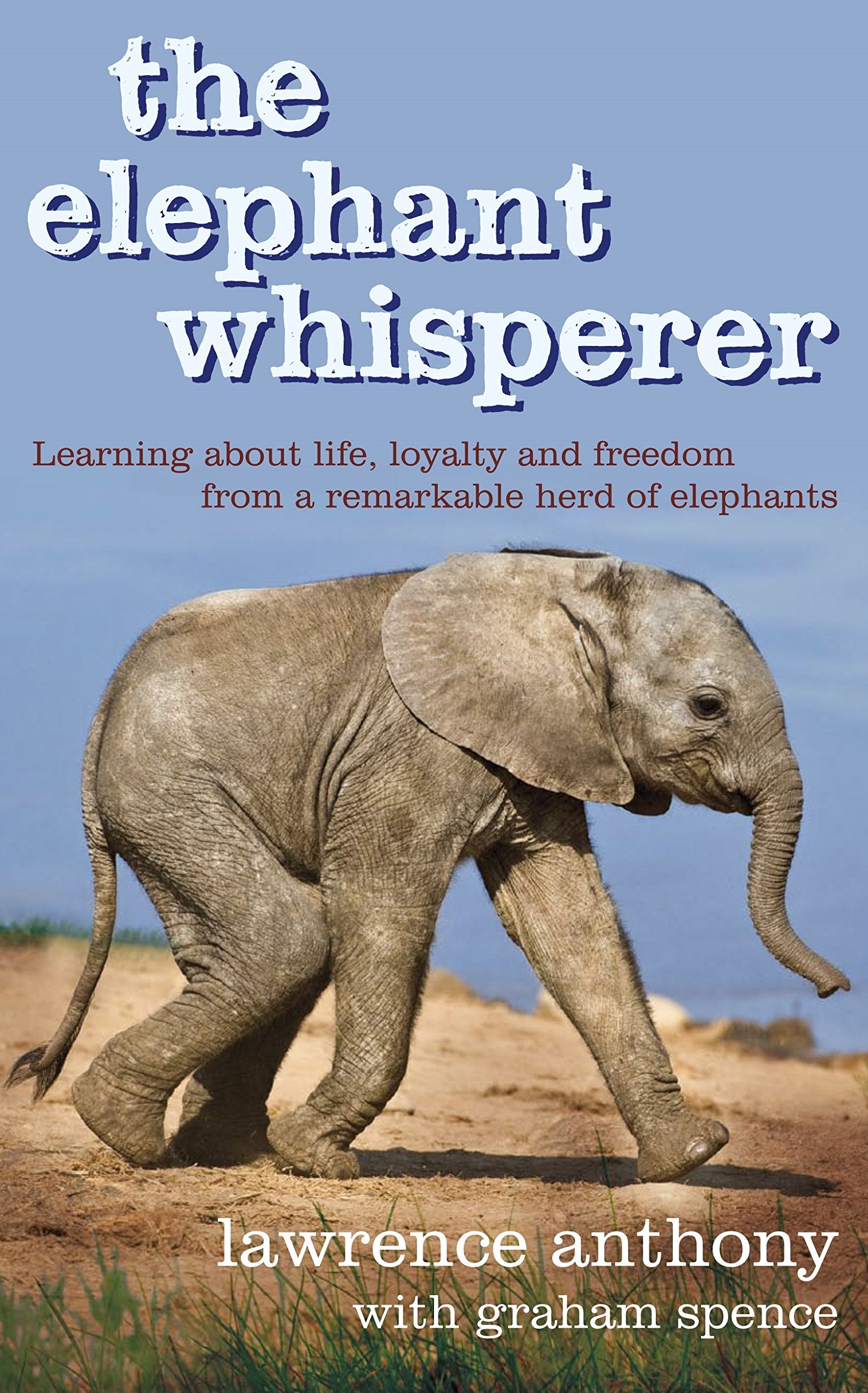 The Elephant Whisperer: Learning About Life, Loyalty and Freedom From a Remarkable Herd of Elephants Memories