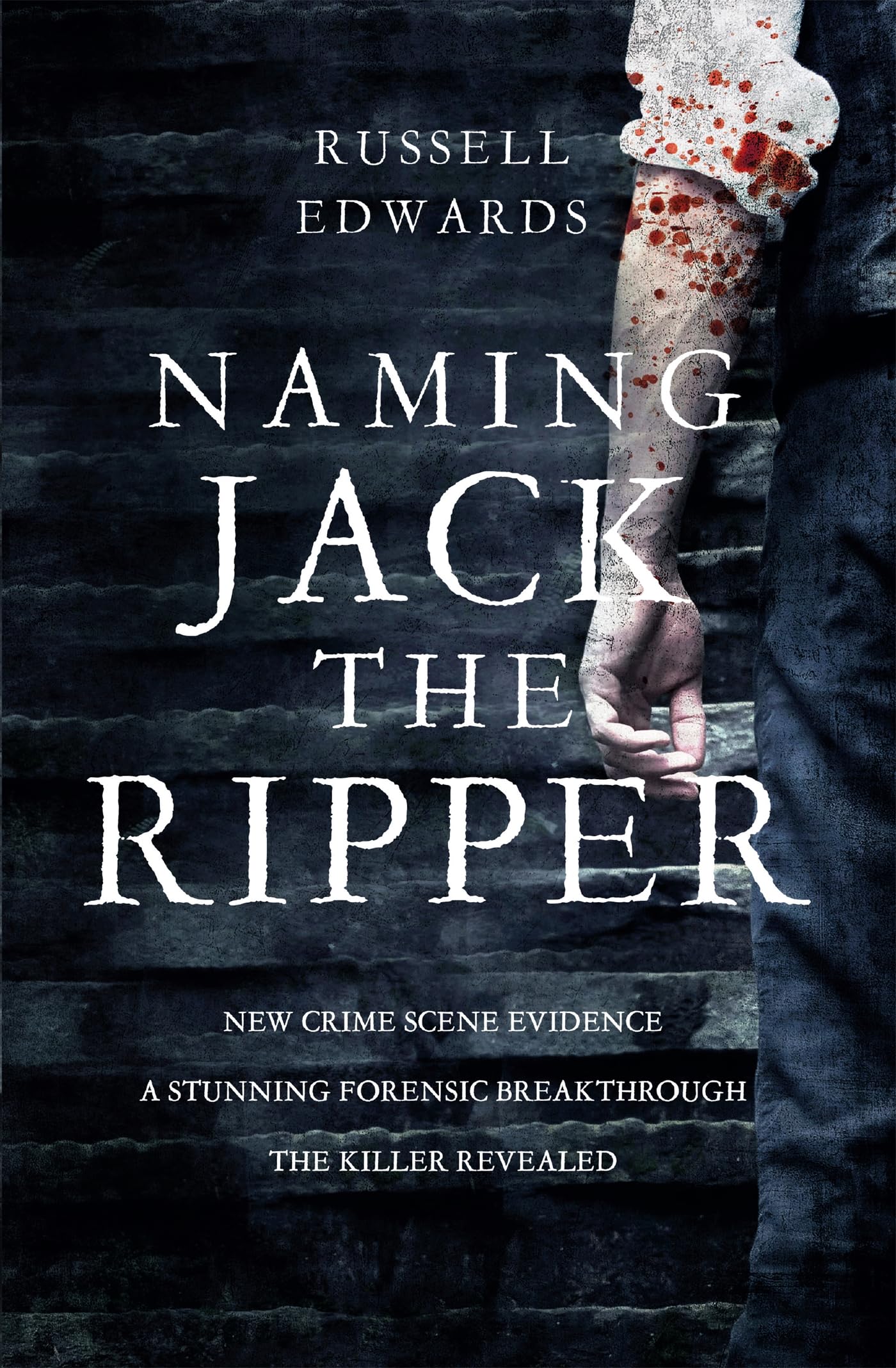 Naming Jack the Ripper: New Crime Scene Evidence, A Stunning Forensic Breakthrough, The Killer Revealed Politics & Society