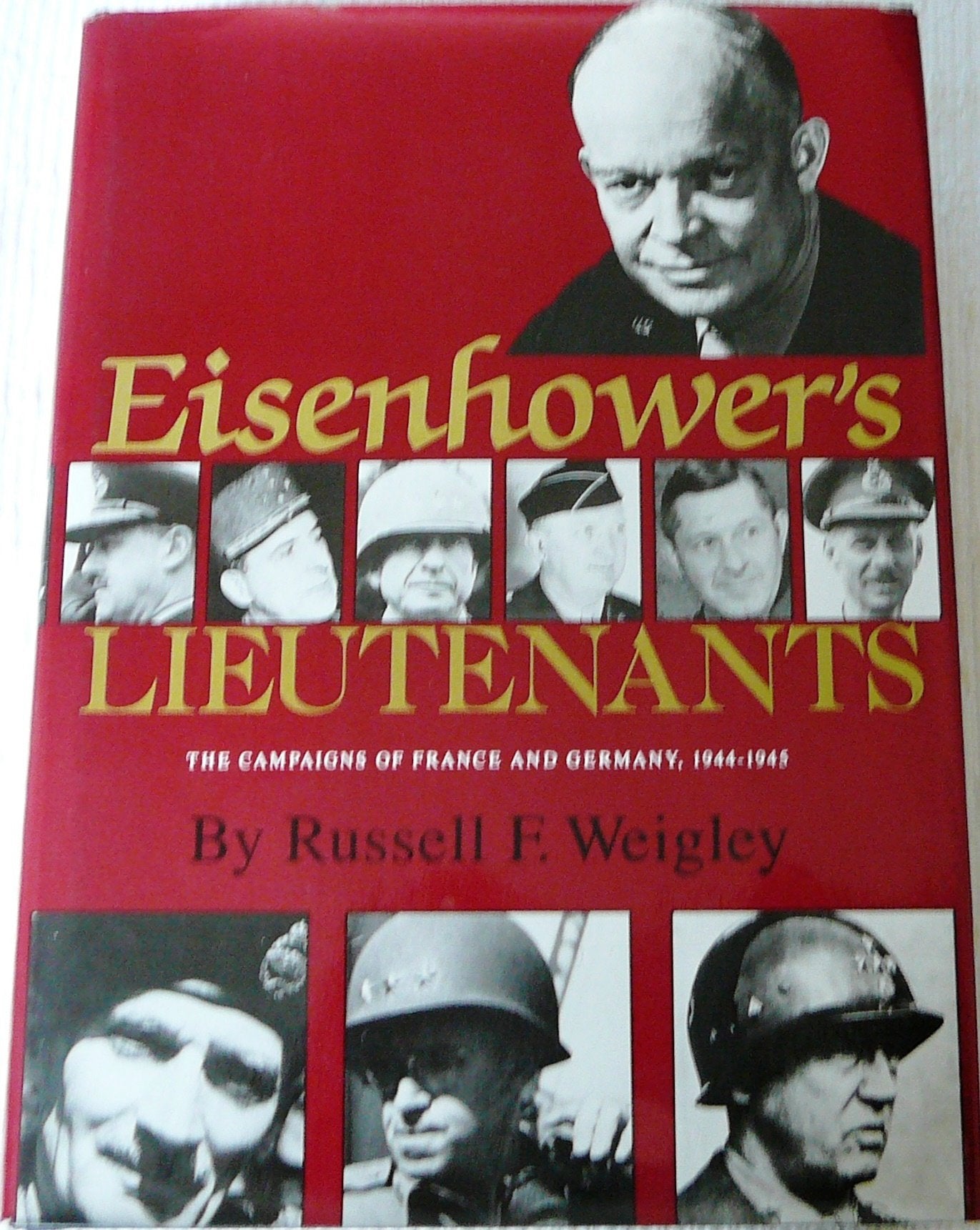 Eisenhower's Lieutenants: The Campaigns of France and Germany, 1944-1945 Books