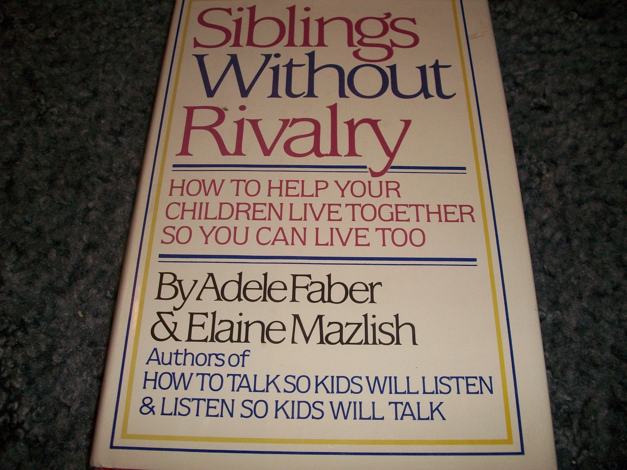Siblings without Rivalry: How to Help Your Children Live Together Parents & Children